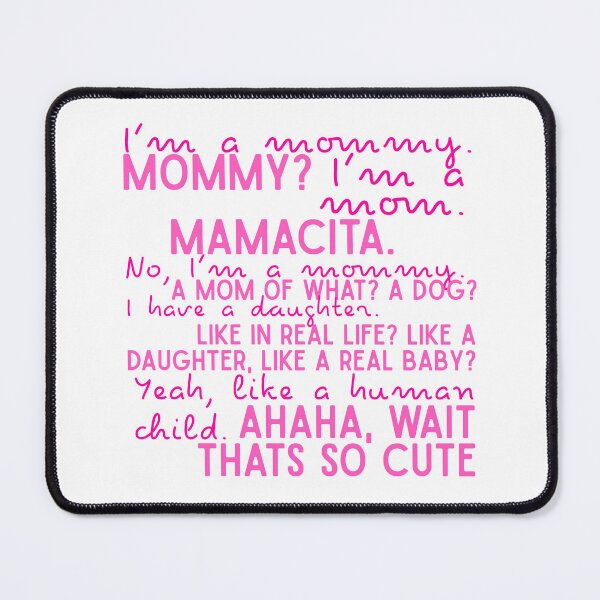 Item preview, I'm a mommy. Mommy? I'm a mom. Mamacita. No, I'm a mommy. designed and sold by Keeping Art Heavenly.