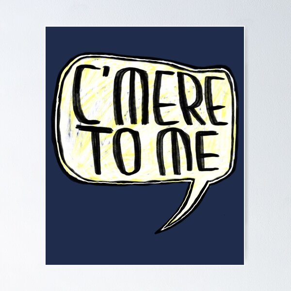Item preview, C'mere to me, Irish slang designed and sold by badlydrawnbabe.