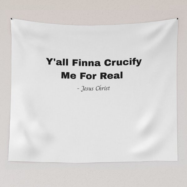 Item preview, Y’all Finna Crucify Me - Jesus Parody designed and sold by MisquoteMerch.