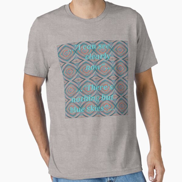 ..."I Can See Clearly Now"... Essential T-Shirt