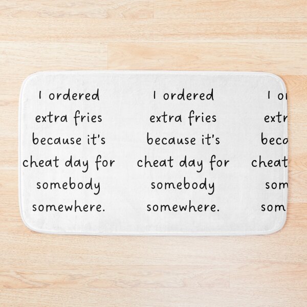 Item preview, I ORDERED EXTRA FRIES BECAUSE IT'S CHEAT DAY FOR SOMEBODY SOMEWHERE – Funny Foodie Design designed and sold by RM-Journey.