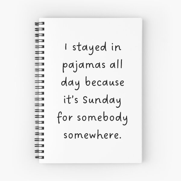 Item preview, I STAYED IN PAJAMAS ALL DAY BECAUSE IT'S SUNDAY FOR SOMEBODY SOMEWHERE – Lazy Sunday Design designed and sold by RM-Journey.