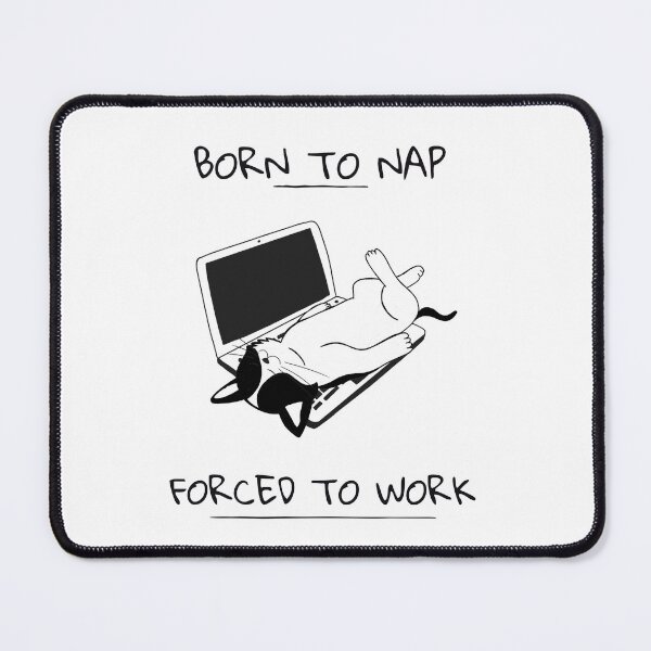 Item preview, BORN TO WORK...FORCED TO NAP designed and sold by TeeezShirtz.