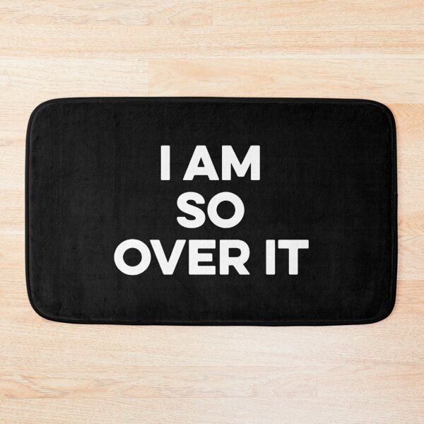 Item preview, I Am So over it designed and sold by zeviwanty.