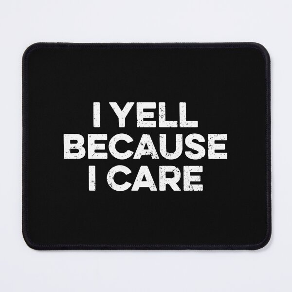 Item preview, I Yell Because I Care designed and sold by zeviwanty.
