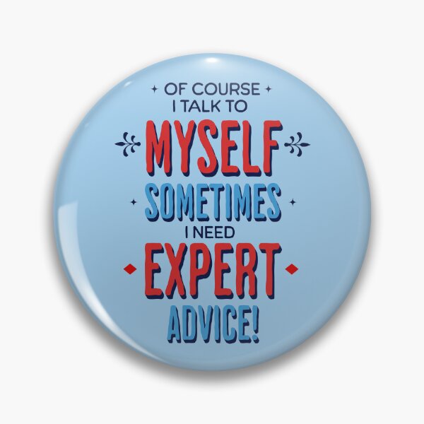 Item preview, Of Course I Talk To Myself, Sometimes I Need Expert Advice designed and sold by scooterbaby.