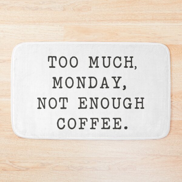 Item preview, Too Much Monday, Not Enough Coffee – Work Humor Coffee Tee designed and sold by Just You Tee | Say It Loud, Wear It Proud.