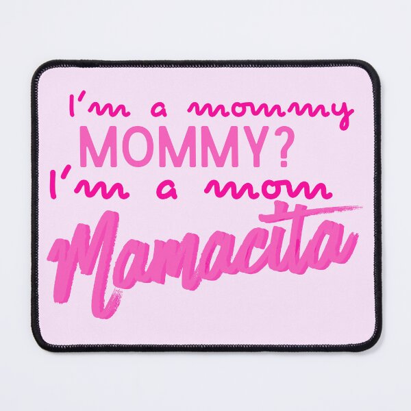 Item preview, I'm a mommy. Mommy? I'm a Mom. Mamacita designed and sold by Keeping Art Heavenly.