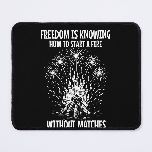 Item preview, Freedom Is Knowing How To Start A Fire Without designed and sold by LuminOrb.