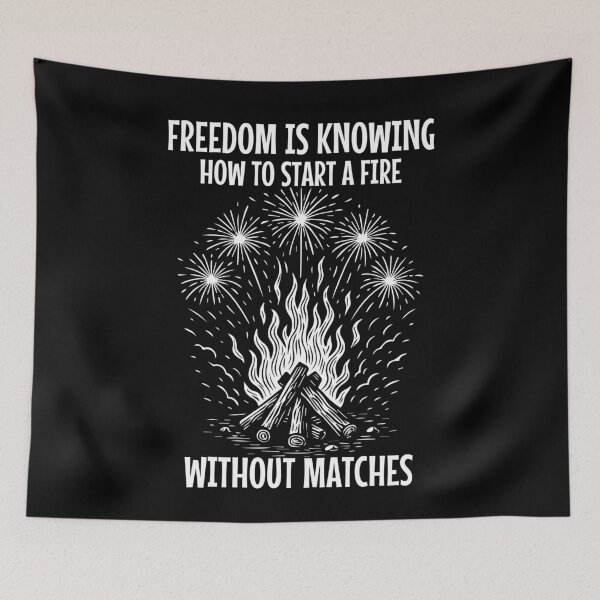 Item preview, Freedom Is Knowing How To Start A Fire Without designed and sold by LuminOrb.