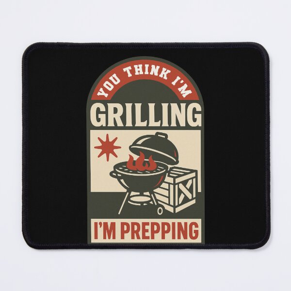 Item preview, You Think I'm Grilling I'm Prepping Funny Prepper designed and sold by LuminOrb.