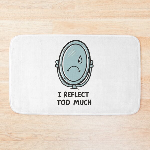 Item preview, I Reflect Too Much Sad Mirror designed and sold by Owcomm.