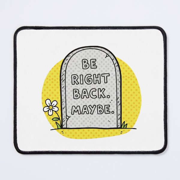 Item preview, Be Right Back Maybe Tombstone designed and sold by Owcomm.