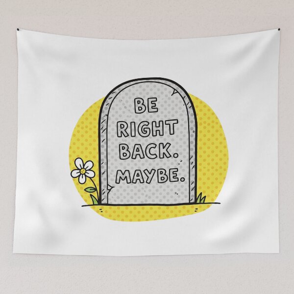 Item preview, Be Right Back Maybe Tombstone designed and sold by Owcomm.