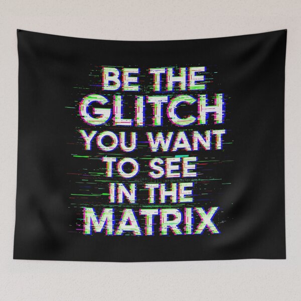 Item preview, BE THE GLITCH YOU WANT TO SEE IN THE MATRIX designed and sold by Muskomerch.