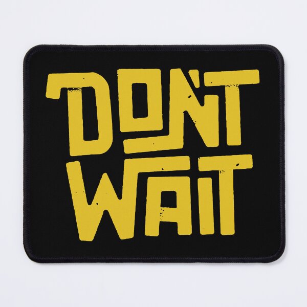 Item preview, DONT WAIT designed and sold by TEOSEF.