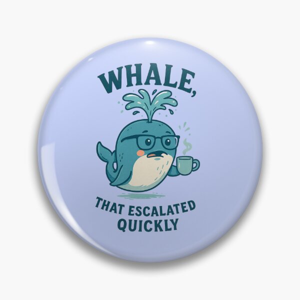 Item preview, Whale that escalated quickly designed and sold by NessaCiaoKakao.