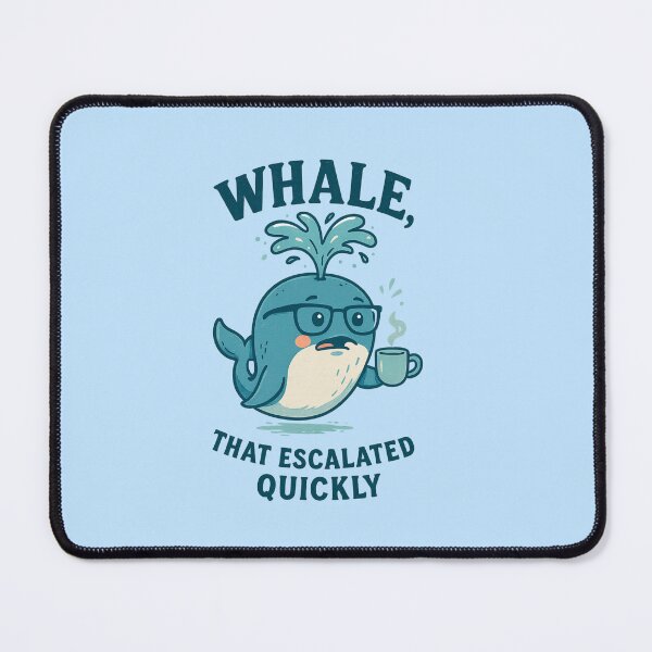 Item preview, Whale that escalated quickly designed and sold by NessaCiaoKakao.