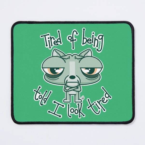 Item preview, Tired of being Told I Look Tired designed and sold by KirkyKartoonz.