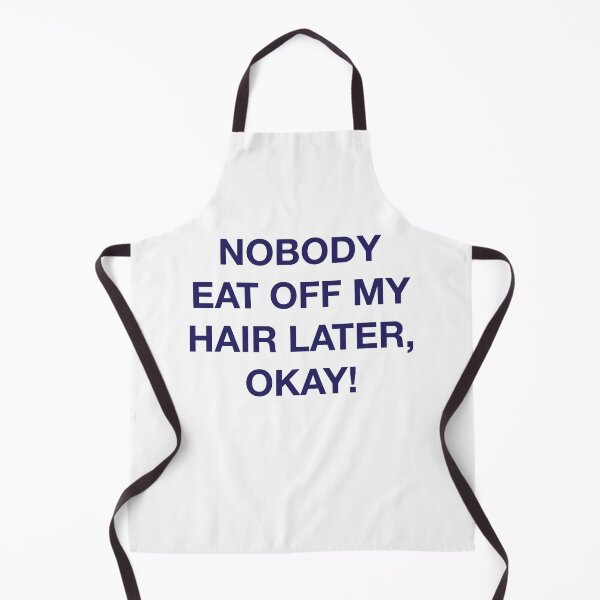 Item preview, NOBODY EAT OFF MY HAIR LATER, OKAY! designed and sold by SprayandPray69.