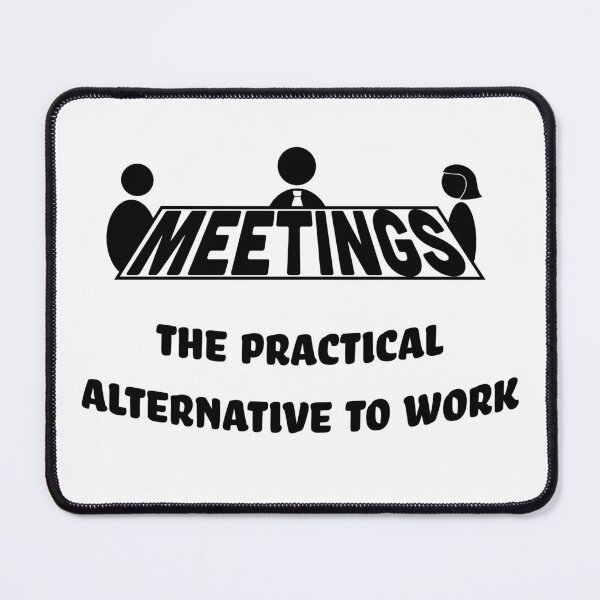 Item preview, Meetings- a practical alternative to work designed and sold by DesignsbyDustin.