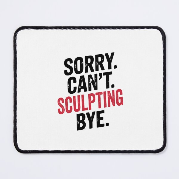 Item preview, Sorry can't Sculpting bye - Funny Sculpting Lover designed and sold by Oussinc.