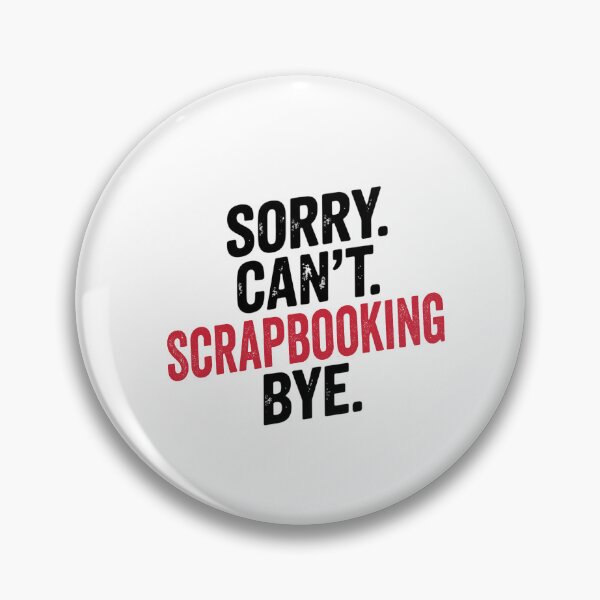 Item preview, Sorry can't Scrapbooking bye - Funny Scrapbooking Lover designed and sold by Oussinc.