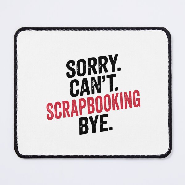 Item preview, Sorry can't Scrapbooking bye - Funny Scrapbooking Lover designed and sold by Oussinc.