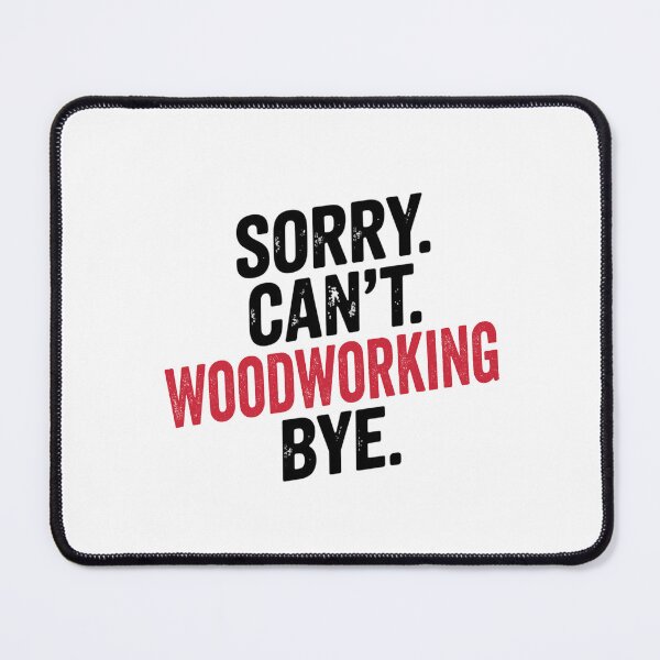 Item preview, Sorry can't Woodworking bye - Funny Woodworking Lover designed and sold by Oussinc.