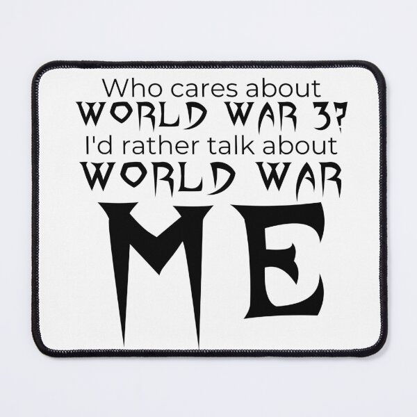 Item preview, Who Cares About WW3? designed and sold by Mister Shushy.