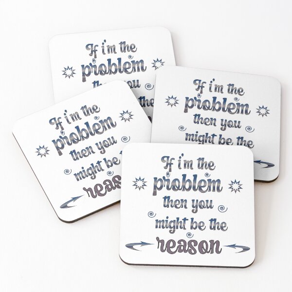 Item preview, "If I’m the problem then you might be the reason" designed and sold by Soukito.