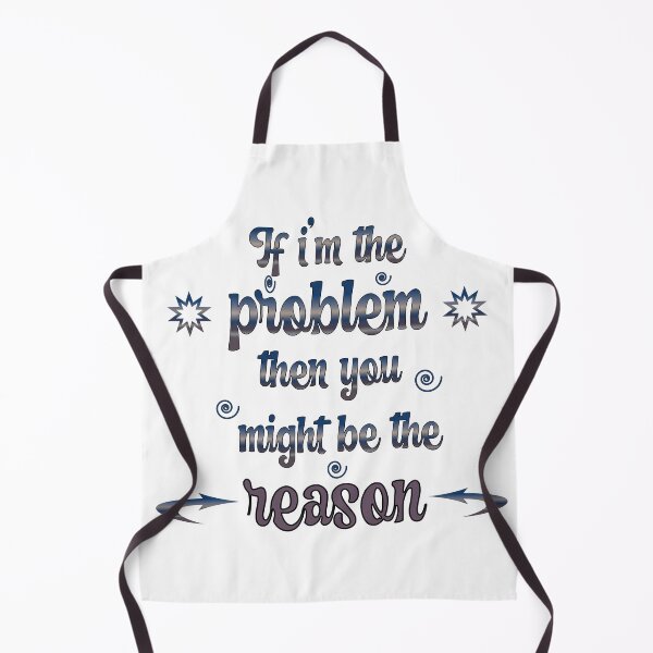 Item preview, "If I’m the problem then you might be the reason" designed and sold by Soukito.