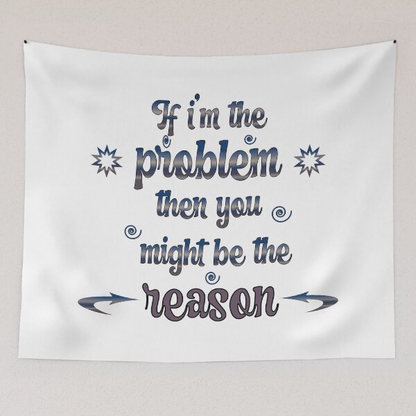 Item preview, "If I’m the problem then you might be the reason" designed and sold by Soukito.