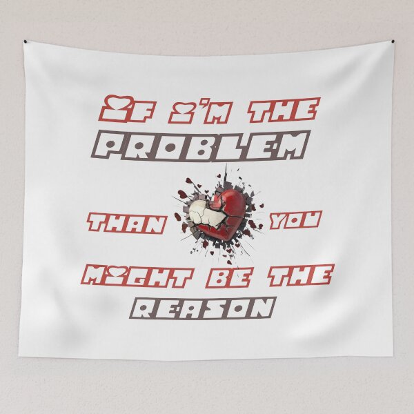 Item preview, "If I’m the problem then you might be the reason" designed and sold by Soukito.