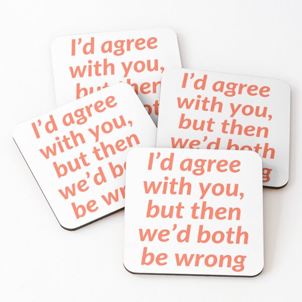 Item preview, I'd Agree with You, But Then We'd Both Be Wrong designed and sold by NOVA-POP.