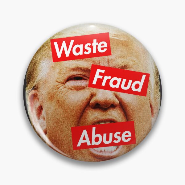 Item preview, trump is the embodiment of Waste, Fraud, and Abuse designed and sold by Thelittlelord.