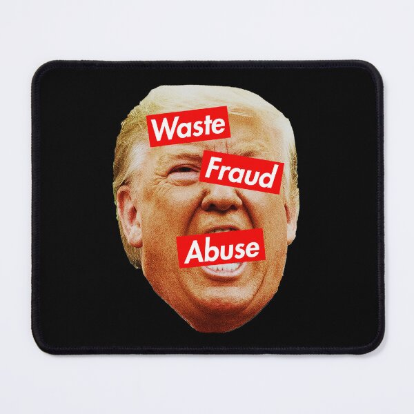Item preview, trump is the embodiment of Waste, Fraud, and Abuse designed and sold by Thelittlelord.
