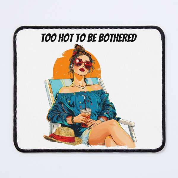 Item preview, Too Hot To Be Bothered - Fun Summer Design designed and sold by QuirkyChicArts.
