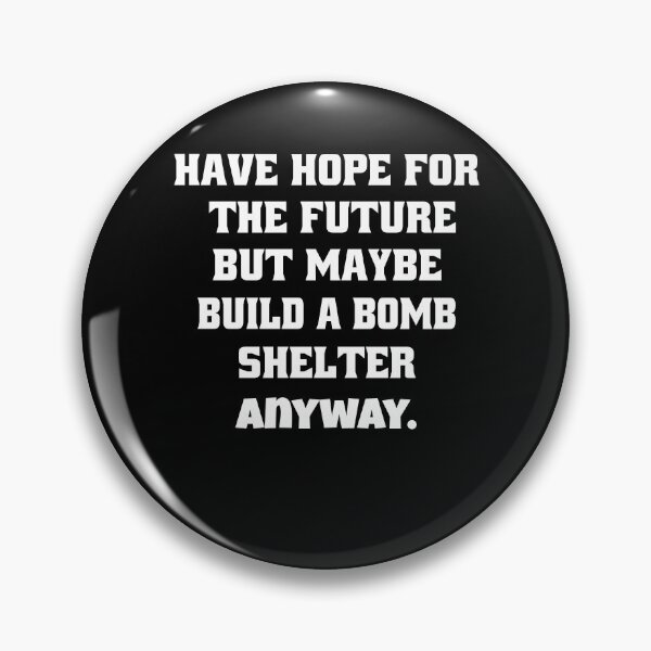 Item preview, Funny Sarcastic Humor Have Hope For The Future But Maybe Build A Bomb Shelter Anyway designed and sold by fantasticdesign.