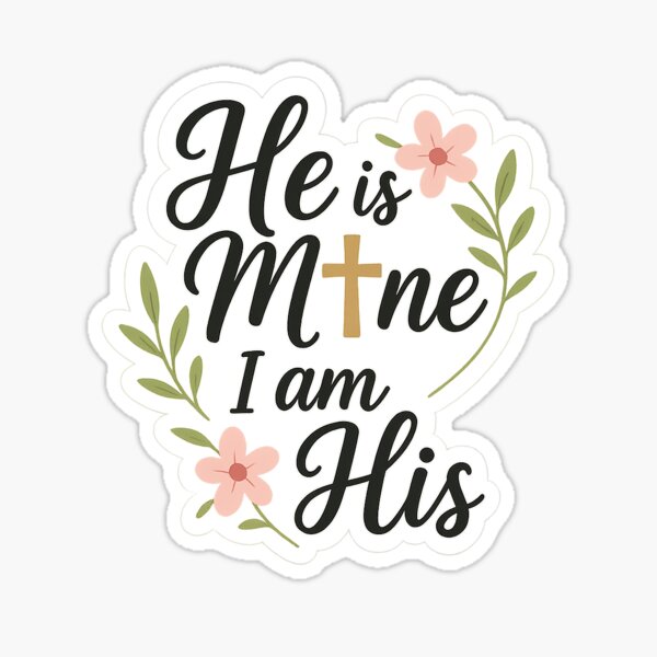 HE IS MINE I AM HIS Sticker
