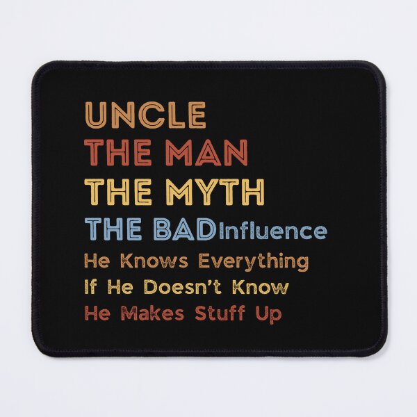 Item preview, Uncle The Man The Myth The Bad Influence He Knows Everything designed and sold by Guess4best.
