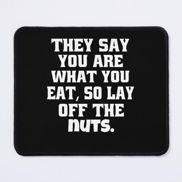 Item preview, Funny Sarcastic Humor They Say You Are What You Eat, So Lay Off The Nuts designed and sold by fantasticdesign.