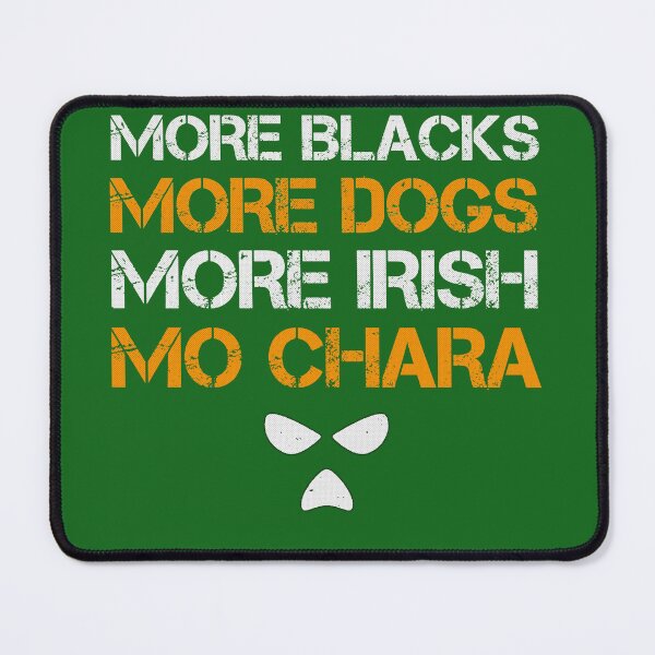 Item preview, More Blacks, More Dogs, More Irish, Mo Chara designed and sold by Trigger413.