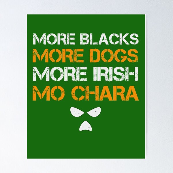 Item preview, More Blacks, More Dogs, More Irish, Mo Chara designed and sold by Trigger413.