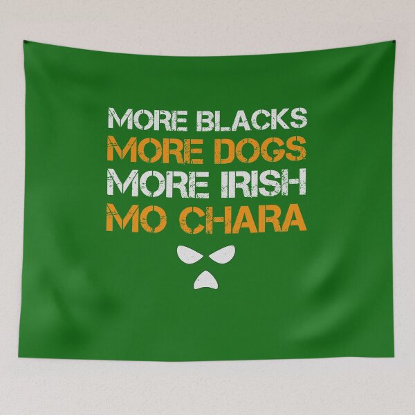 Item preview, More Blacks, More Dogs, More Irish, Mo Chara designed and sold by Trigger413.