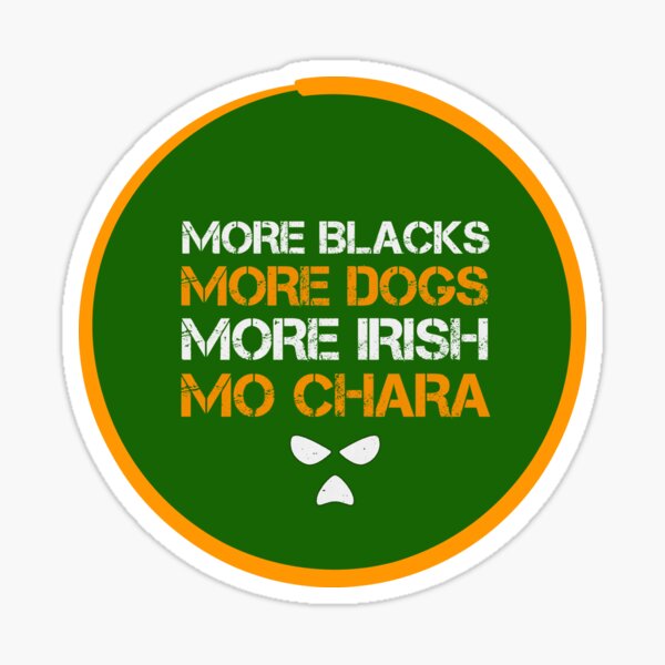 Item preview, More Blacks, More Dogs, More Irish, Mo Chara designed and sold by Trigger413.