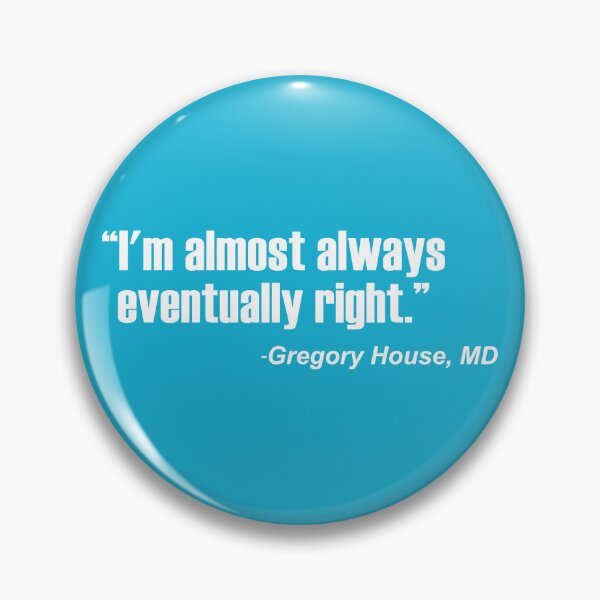 Item preview, House MD I'm Almost Always Eventually Right designed and sold by Jandsgraphics.