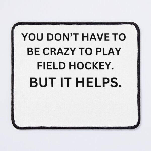 Item preview, You dont have to be crazy to play field hockey. But it helps. designed and sold by Markham.