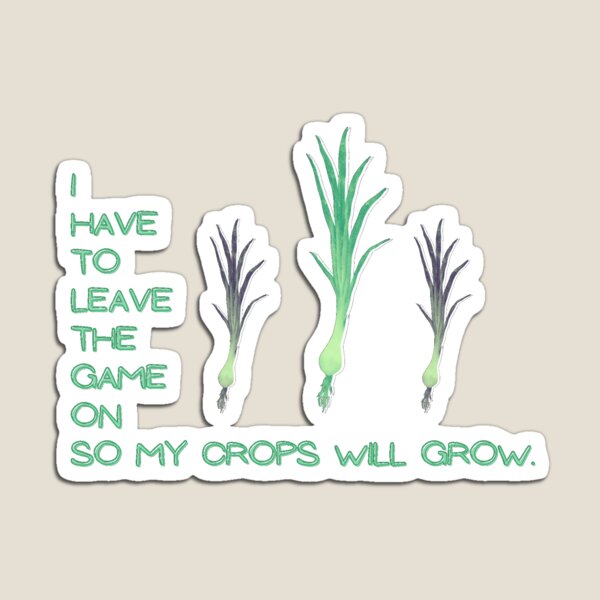Item preview, I have to leave the game on so my crops will grow designed and sold by SydLinkletter.