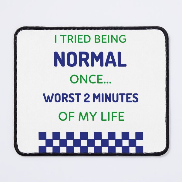 Item preview, I TRIED BEING NORMAL ONCE...WORST 2 MINUTES OF MY LIFE designed and sold by TeeezShirtz.